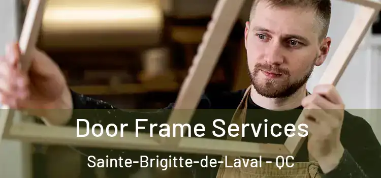 Door Frame Services Sainte-Brigitte-de-Laval - QC