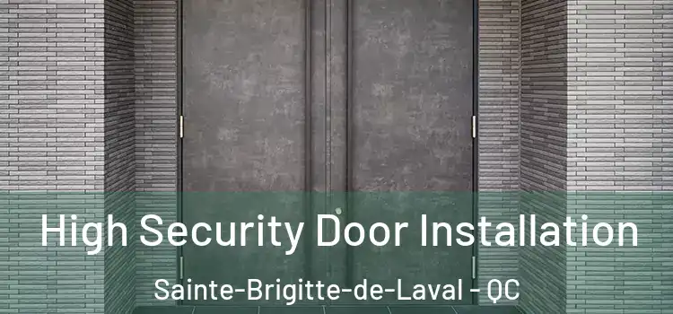 High Security Door Installation Sainte-Brigitte-de-Laval - QC